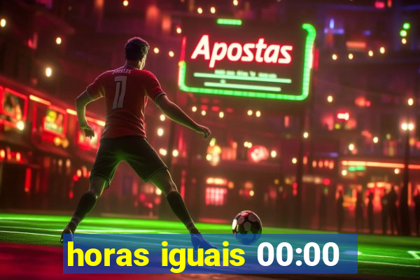 horas iguais 00:00